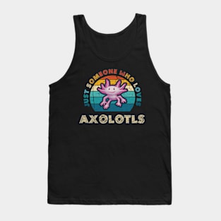 Just Someone who Loves Axolotls Tank Top